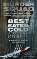 A legjobb hidegen evett és más történetek - Egy gyilkossági osztag antológia - Best Eaten Cold and Other Stories - A Murder Squad Anthology