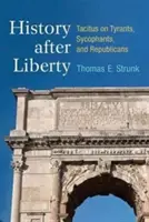 Történelem a szabadság után: Tacitus a zsarnokokról, a talpnyalókról és a republikánusokról - History After Liberty: Tacitus on Tyrants, Sycophants, and Republicans