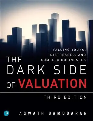 Az értékelés sötét oldala: Fiatal, bajba jutott és összetett vállalkozások értékelése - The Dark Side of Valuation: Valuing Young, Distressed, and Complex Businesses