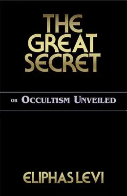 A nagy titok vagy az okkultizmus leleplezése - The Great Secret or Occultism Unveiled