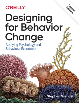 Viselkedésváltás tervezése: A pszichológia és a viselkedési közgazdaságtan alkalmazása - Designing for Behavior Change: Applying Psychology and Behavioral Economics