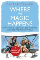 Ahol a varázslat megtörténik: Hogyan változtatta meg az életét egy fiatal család, és hogyan hajózta körbe a világot? - Where the Magic Happens: How a Young Family Changed Their Lives and Sailed Around the World