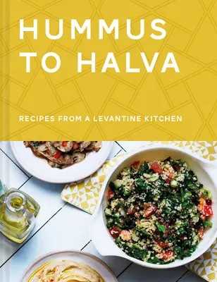 Hummusztól a halváig: Receptek egy levantei konyhából - Hummus to Halva: Recipes from a Levantine Kitchen