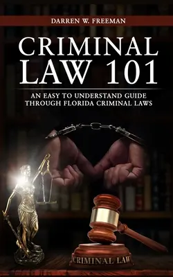 Büntetőjog 101: Könnyen érthető útmutató a floridai büntetőjogon keresztül - Criminal Law 101: An Easy To Understand Guide Through Florida Criminal Laws