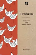 Tyúktartás: Inspiráció és gyakorlati tanácsok - Henkeeping: Inspiration and Practical Advice