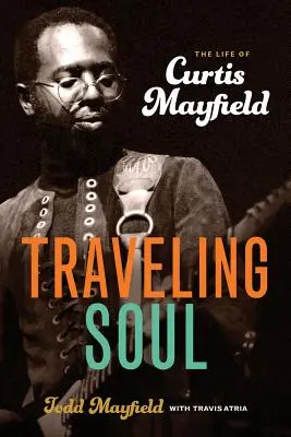 Utazó lélek: Curtis Mayfield élete - Traveling Soul: The Life of Curtis Mayfield