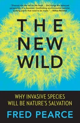 Az új vadon: Miért lesznek az invazív fajok a természet üdvösségei - The New Wild: Why Invasive Species Will Be Nature's Salvation