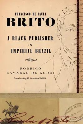 Francisco de Paula Brito: Egy fekete kiadó a császári Brazíliában - Francisco de Paula Brito: A Black Publisher in Imperial Brazil