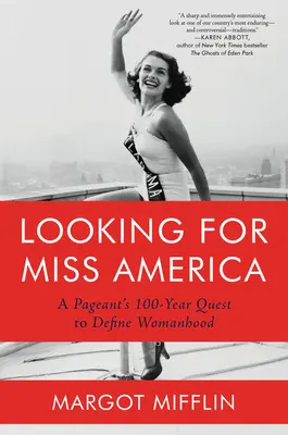 Miss Amerikát keresve: Egy szépségverseny 100 éves küldetése a nőiesség meghatározására - Looking for Miss America: A Pageant's 100-Year Quest to Define Womanhood