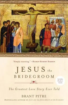 Jézus a vőlegény: A valaha elmesélt legnagyobb szerelmi történet - Jesus the Bridegroom: The Greatest Love Story Ever Told