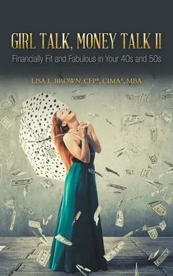 Girl Talk, Money Talk II: Pénzügyileg fit és mesés a 40-es és 50-es éveiben (Brown Cfp(r) Cima(r) Mba Lisa L.) - Girl Talk, Money Talk II: Financially Fit and Fabulous in your 40s and 50s (Brown Cfp(r) Cima(r) Mba Lisa L.)