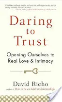 Merj bízni: Megnyílunk a valódi szeretet és intimitás előtt - Daring to Trust: Opening Ourselves to Real Love and Intimacy