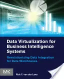 Adatvirtualizáció üzleti intelligencia rendszerekhez: Az adatintegráció forradalmasítása adattárházak számára - Data Virtualization for Business Intelligence Systems: Revolutionizing Data Integration for Data Warehouses