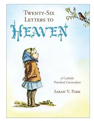 Huszonhat levél a mennybe: Egy katolikus óvodai tanterv - Twenty-Six Letters to Heaven: A Catholic Preschool Curriculum