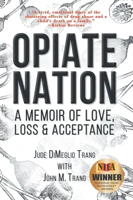 Opiát nemzet: A memoár a szerelemről, veszteségről és elfogadásról - Opiate Nation: A Memoir of Love, Loss & Acceptance