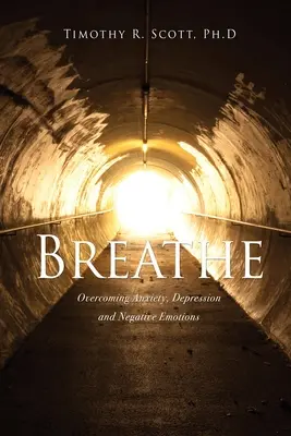 Breathe: A szorongás, a depresszió és a negatív érzelmek leküzdése - Breathe: Overcoming Anxiety, Depression and Negative Emotions