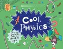 Király fizika - Fantasztikus tényekkel teli könyv minden korosztály számára - Cool Physics - Filled with Fantastic Facts for Kids of All Ages