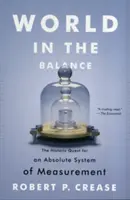 A világ egyensúlyban: Az abszolút mérési rendszer történelmi keresése - World in the Balance: The Historic Quest for an Absolute System of Measurement