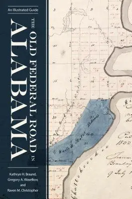 A régi szövetségi út Alabamában: Egy illusztrált útikalauz - The Old Federal Road in Alabama: An Illustrated Guide