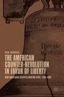 Az amerikai ellenforradalom a szabadság javára: Hogyan álltak ellen az amerikaiak a modern államnak, 1765-1850 - The American Counter-Revolution in Favor of Liberty: How Americans Resisted Modern State, 1765-1850