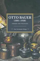 Otto Bauer (1881-1938): Bauer Bauer: Gondolkodó és politikus - Otto Bauer (1881-1938): Thinker and Politician