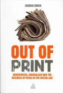 Out of Print: Newspapers, Journalism and the Business of News in the Digital Age (Újságok, újságírás és a hírek üzletága a digitális korban) - Out of Print: Newspapers, Journalism and the Business of News in the Digital Age