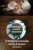 Marihuana Edibles szakácskönyv: 23 finom kannabiszos édesség és desszert - Marijuana Edibles Cookbook: 23 Delightful Cannabis Candy & Dessert