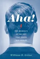 Aha!: A felismerés pillanatai, amelyek formálják világunkat - Aha!: The Moments of Insight That Shape Our World