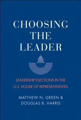A vezető kiválasztása: Vezetőválasztások az amerikai képviselőházban - Choosing the Leader: Leadership Elections in the U.S. House of Representatives
