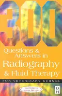 300 kérdés és válasz a röntgen és folyadékterápia témakörében állatorvosi ápolók számára - 300 Questions and Answers in Radiography and Fluid Therapy for Veterinary Nurses