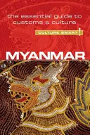 Mianmar - Kultúra okos! 63. kötet: A szokások és a kultúra alapvető útmutatója - Myanmar - Culture Smart!, Volume 63: The Essential Guide to Customs & Culture