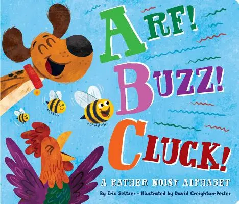 Arf! Bzuč! Cluck! A Rather Noisy Alphabet - Arf! Buzz! Cluck!: A Rather Noisy Alphabet
