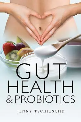 Bélrendszeri egészség és probiotikumok - Gut Health and Probiotics