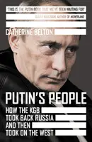 Putyin emberei - Hogyan szerezte vissza Oroszországot a KGB, majd hogyan szállt szembe a Nyugattal - Putin's People - How the KGB Took Back Russia and Then Took on the West