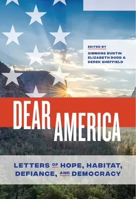 Kedves Amerika! Levelek a reményről, az élőhelyről, a dacról és a demokráciáról - Dear America: Letters of Hope, Habitat, Defiance, and Democracy