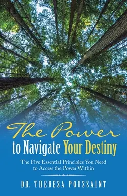 A sorsod irányításának ereje: Az öt alapvető alapelv, amelyre szükséged van ahhoz, hogy hozzáférj a benned rejlő erőhöz - The Power to Navigate Your Destiny: The Five Essential Principles You Need to Access the Power Within