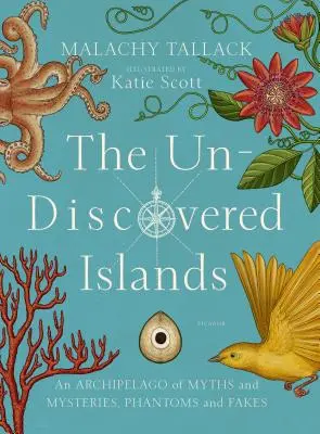 A fel nem fedezett szigetek: A mítoszok és rejtélyek, fantomok és hamisítványok szigetvilága - The Un-Discovered Islands: An Archipelago of Myths and Mysteries, Phantoms and Fakes