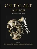 A kelta művészet Európában: Kapcsolatok teremtése - Celtic Art in Europe: Making Connections