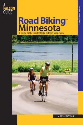 Road Biking (TM) Minnesota - Útmutató Minnesota legnagyszerűbb kerékpáros túráihoz - Road Biking (TM) Minnesota - A Guide To The Greatest Bike Rides In Minnesota