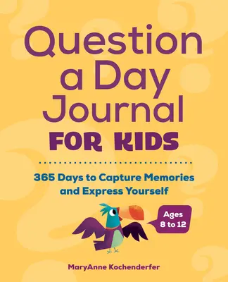 Naponta egy kérdés napló gyerekeknek: 365 nap az emlékek megörökítésére és az önkifejezésre - Question a Day Journal for Kids: 365 Days to Capture Memories and Express Yourself