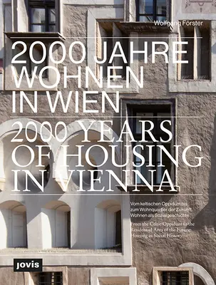 A lakásépítés 2000 éve Bécsben: A kelta oppidumtól a jövő lakónegyedéig. A lakhatás mint társadalomtörténet - 2000 Years of Housing in Vienna: From the Celtic Oppidum to the Residential Area of the Future. Housing as Social History