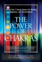 A csakrák ereje: A 7 energiaközpontod felszabadítása a gyógyulásért, boldogságért és átalakulásért - The Power of Chakras: Unlock Your 7 Energy Centers for Healing, Happiness and Transformation