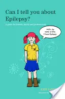 Mesélhetek az epilepsziáról? Útmutató barátoknak, családtagoknak és szakembereknek - Can I Tell You about Epilepsy?: A Guide for Friends, Family and Professionals