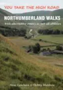 Northumberland Walks - You Take the High Road with Alternative Routes to Suit All Abilities (Northumberlandi séták - A főútvonalat választja, alternatív útvonalakkal minden képességnek megfelelően) - Northumberland Walks - You Take the High Road with Alternative Routes to Suit All Abilities