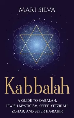 Kabbala: A Guide to Qabalah, Jewish Mysticism, Sefer Yetzirah, Zohar, and Sefer Ha-Bahir - Kabbalah: A Guide to Qabalah, Jewish Mysticism, Sefer Yetzirah, Zohar, and Sefer Ha-Bahir