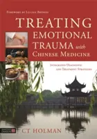 Az érzelmi trauma kezelése a kínai orvoslással: Integrált diagnosztikai és kezelési stratégiák - Treating Emotional Trauma with Chinese Medicine: Integrated Diagnostic and Treatment Strategies