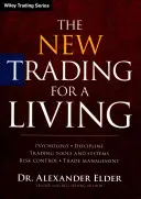 Az új megélhetési kereskedelem: Pszichológia, fegyelem, kereskedési eszközök és rendszerek, kockázatkezelés, kereskedelemmenedzsment - The New Trading for a Living: Psychology, Discipline, Trading Tools and Systems, Risk Control, Trade Management