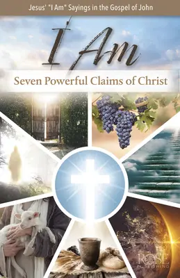 Én vagyok: Krisztus hét erőteljes állítása: Krisztus hét erőteljes állítása - I Am: Seven Powerful Claims of Christ: Seven Powerful Claims of Christ