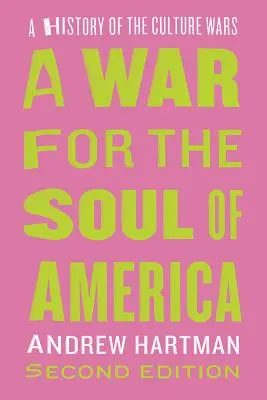 Háború Amerika lelkéért, második kiadás: A kulturális háborúk története - A War for the Soul of America, Second Edition: A History of the Culture Wars