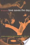 A szerelem megmenti a napot: Az amerikai tánczenei kultúra története 1970-1979 - Love Saves the Day: A History of American Dance Music Culture 1970-1979